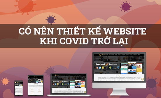 Có nên thiết kế website khi dịch covid-19 trở lại?