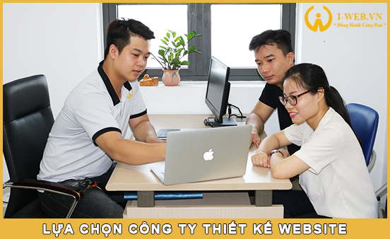 Lựa chọn công ty thiết kế website uy tín - Cần lưu ý những gì?