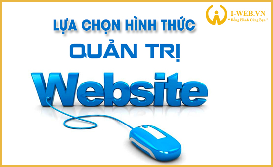 Nên tự quản trị website, thuê nhân viên về làm hay dùng dịch vụ quản trị web?